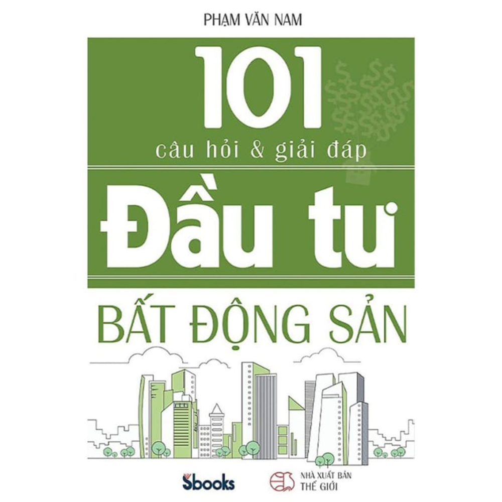 101 câu hỏi và giải đáp đầu tư bất động sản - phạm văn nam