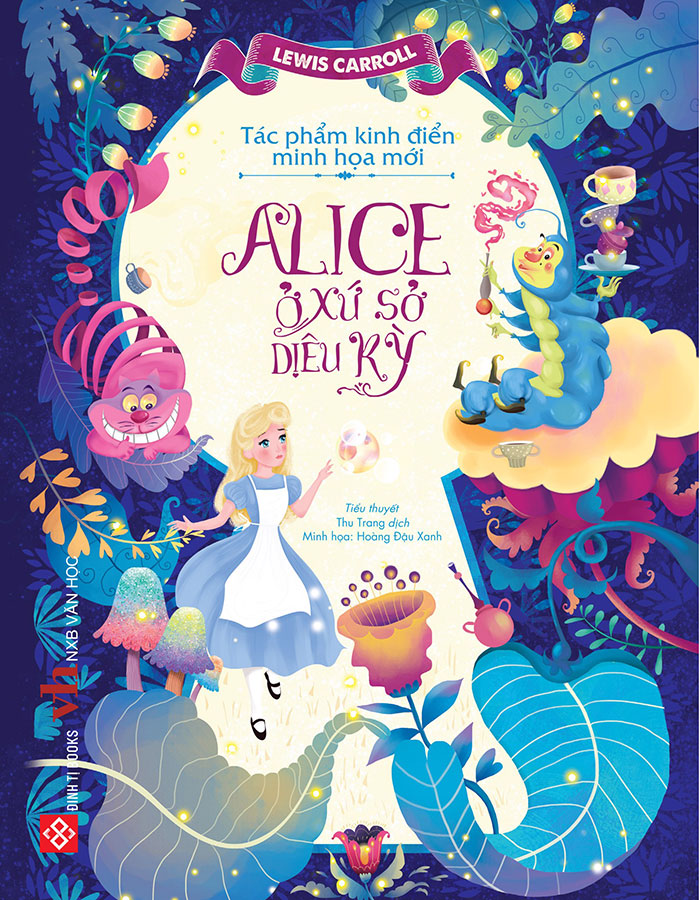 Tác phẩm kinh điển minh họa mới - alice ở xứ sở diệu kỳ