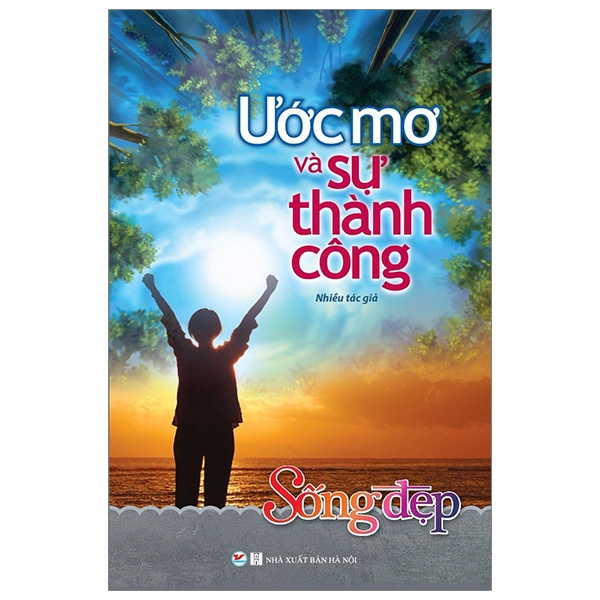 Fahasa - Sống Đẹp - Ước Mơ Và Sự Thành Công (Tái Bản 2019)