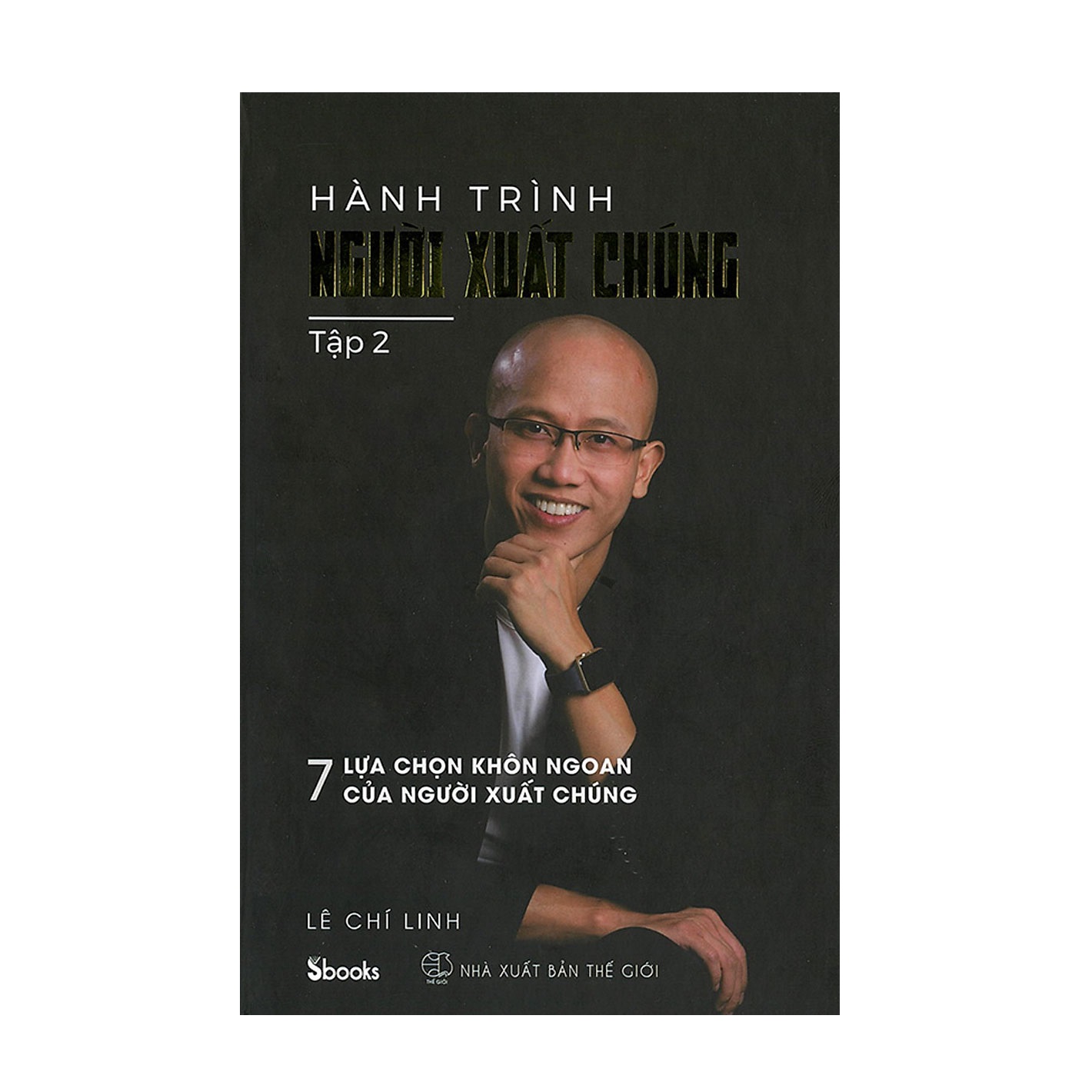 Sách - lê chí linh - hành trình người xuất chúng - tập 2 - 7 lựa chọn khôn ngoan của người xuất chúng
