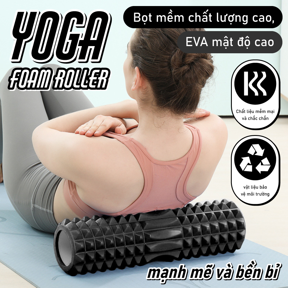 BG- Ống lăn tập yoga FOAM ROLLER  Con lăn tập GYM FITNESS MASSAGE thư giãn cơ bắp- ống lăn giãn cơ con lăn tập cơ bụng thế hệ mới