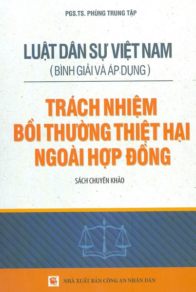 Luật Dân Sự Việt Nam (Bình Giải Và Áp Dụng) - Trách Nhiệm Bồi Thường Thiệt Hại Ngoài Hợp Đồng - Sách Chuyên Khảo