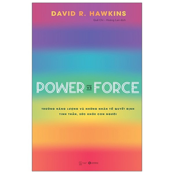 nguyetlinhbook - Power Vs Force - Trường Năng Lượng Và Những Nhân Tố Quyết Định Tinh Thần Và Sức Khỏe Con Người - Tác giả:David R Hawkins