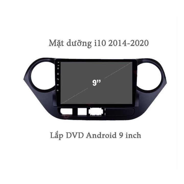 Mặt dưỡng xe i10 2014-2020 lắp DVD Android 9 inch