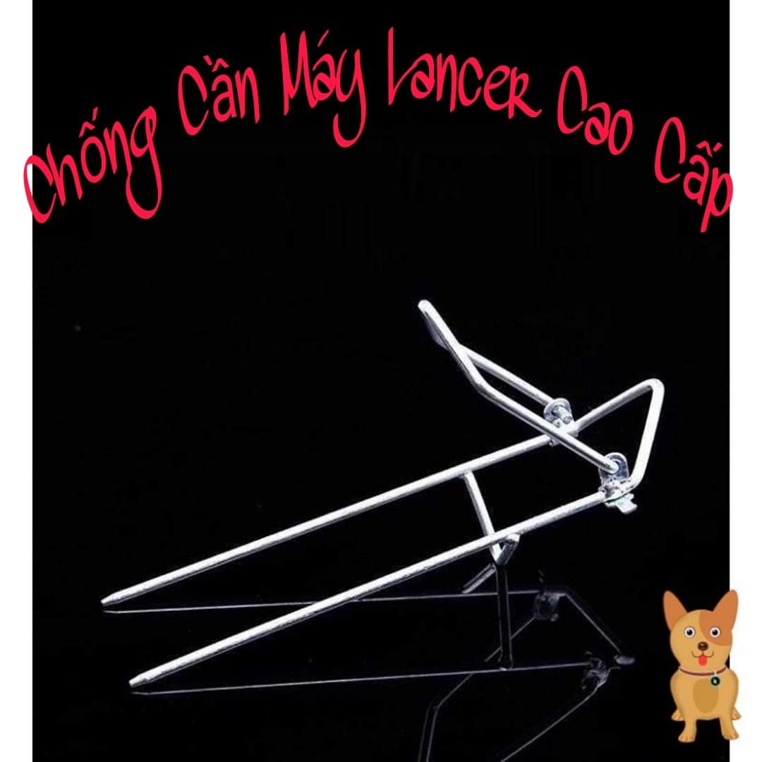 GIÁ CHỐNG CẦN MÁY LĂNG XÊ ( LANCER ) CAO CẤP - ĐỒ CÂU 24H