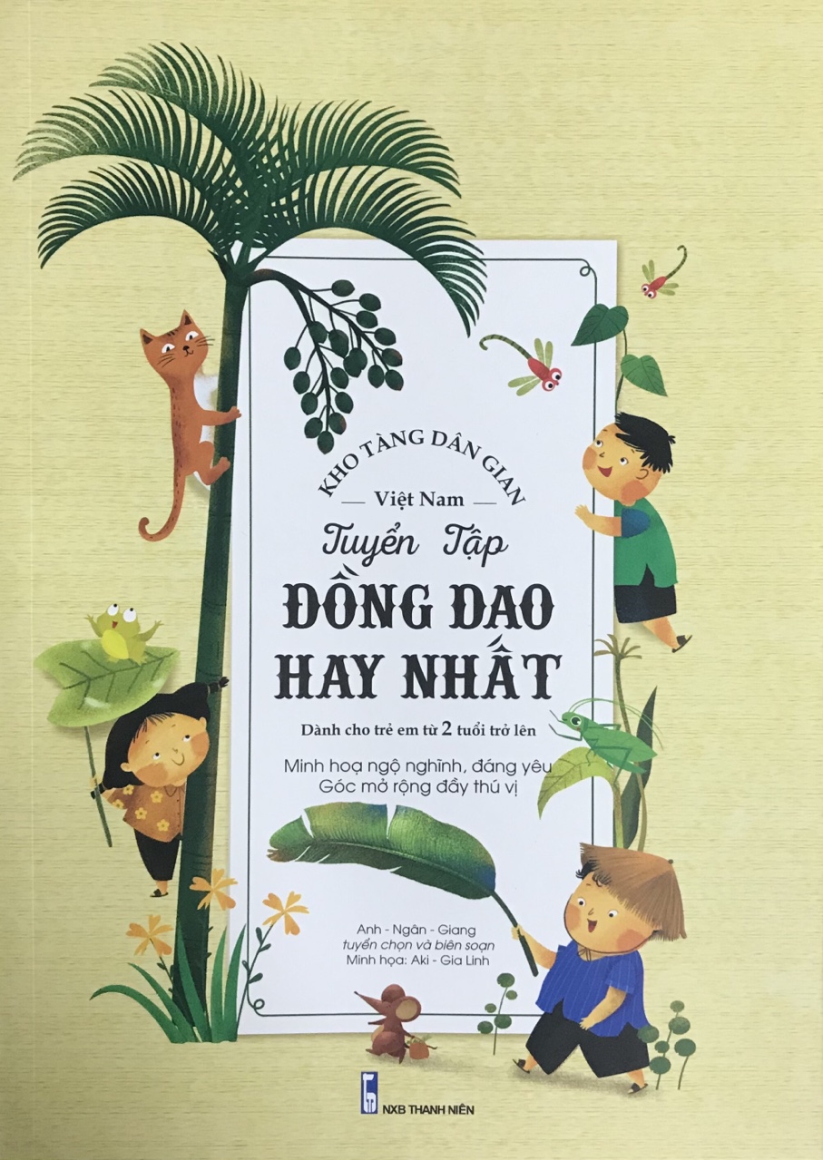 Kho Tàng Dân Gian Việt Nam - Tuyển Tập Đồng Dao Hay Nhất Dành Cho Trẻ Em Từ 2 Tuổi Trở Lên