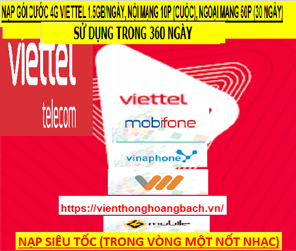 NẠP GÓI CƯỚC 4G VIETTEL 1.5GB/NGÀY, NỘI MẠNG 10P (CUỘC), NGOẠI MẠNG 50P (30 NGÀY) SỬ DỤNG 1 NĂM
