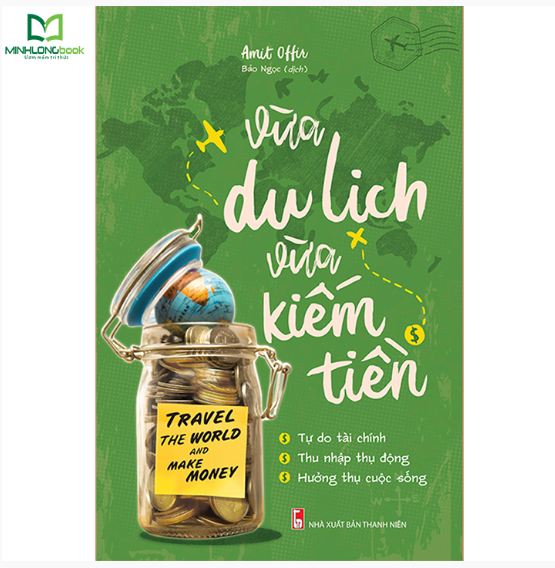 Sách: vừa du lịch, vừa kiếm tiền - đi khắp thế gian nhưng vẫn độc lập về tài chính