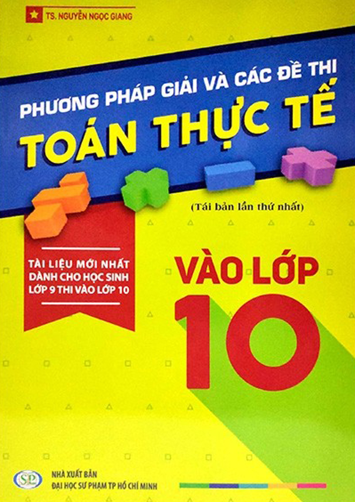 PHƯƠNG PHÁP GIẢI VÀ CÁC ĐỀ THI TOÁN THỰC TẾ VÀO LỚP 10