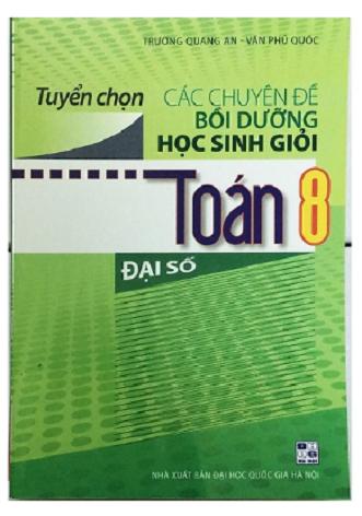 Tuyển chọn Các chuyên đề bồi dưỡng HSG Toán 8 - Đại số