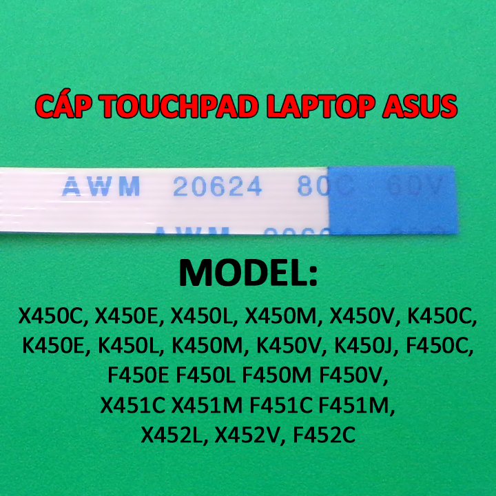 Cáp touchpad laptop asus x450c x450e x450l x450m x450v k450c k450e k450l k450m k450v k450j f450c f450e f450l f450m f450v x451c x451m f451c f451m x452l x452v f452c x450 x451 x452