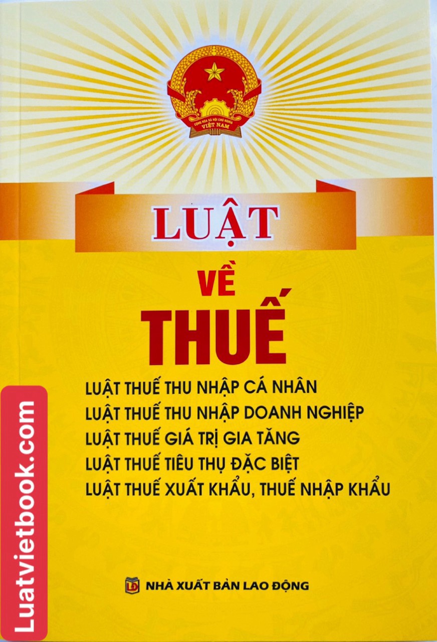 Luật về thuế -luật thuế thu nhập cá nhân, luật thuế thu nhập doanh nghiệp, luật thuế giá trị gia tăng, luật thuế tiêu thụ đặc biệt, các văn bản hướng dẫn thi hành
