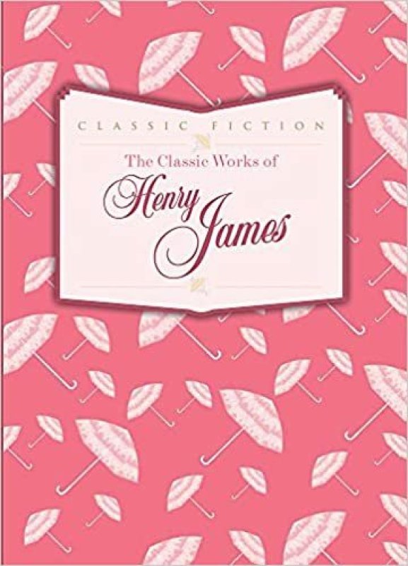 The Classic works of Henry James Hardback