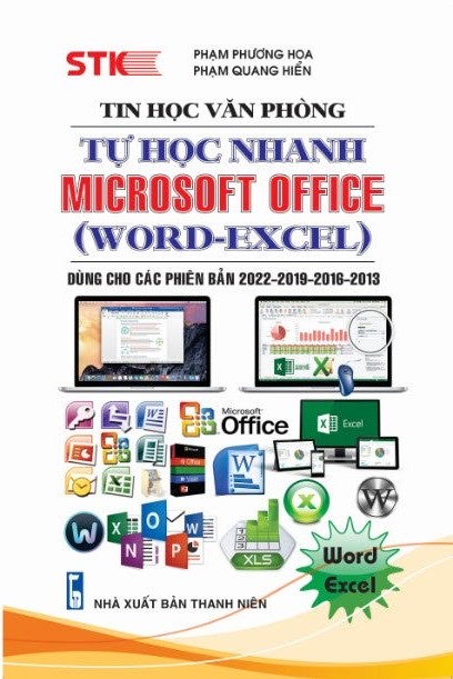 Tin Học Văn Phòng - Tự Học Nhanh Microsoft Office (Word - Excel) - Dùng Cho Các Phiên Bản 2022 - 2019 - 2016 - 2013