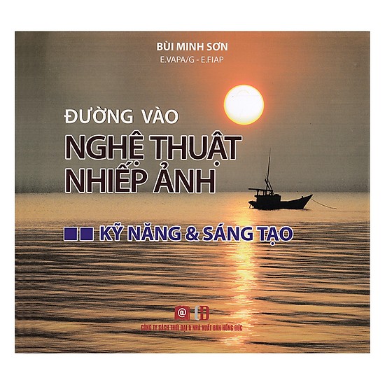 Đường vào nghệ thuật nhiếp ảnh - kỹ năng và sáng tạo