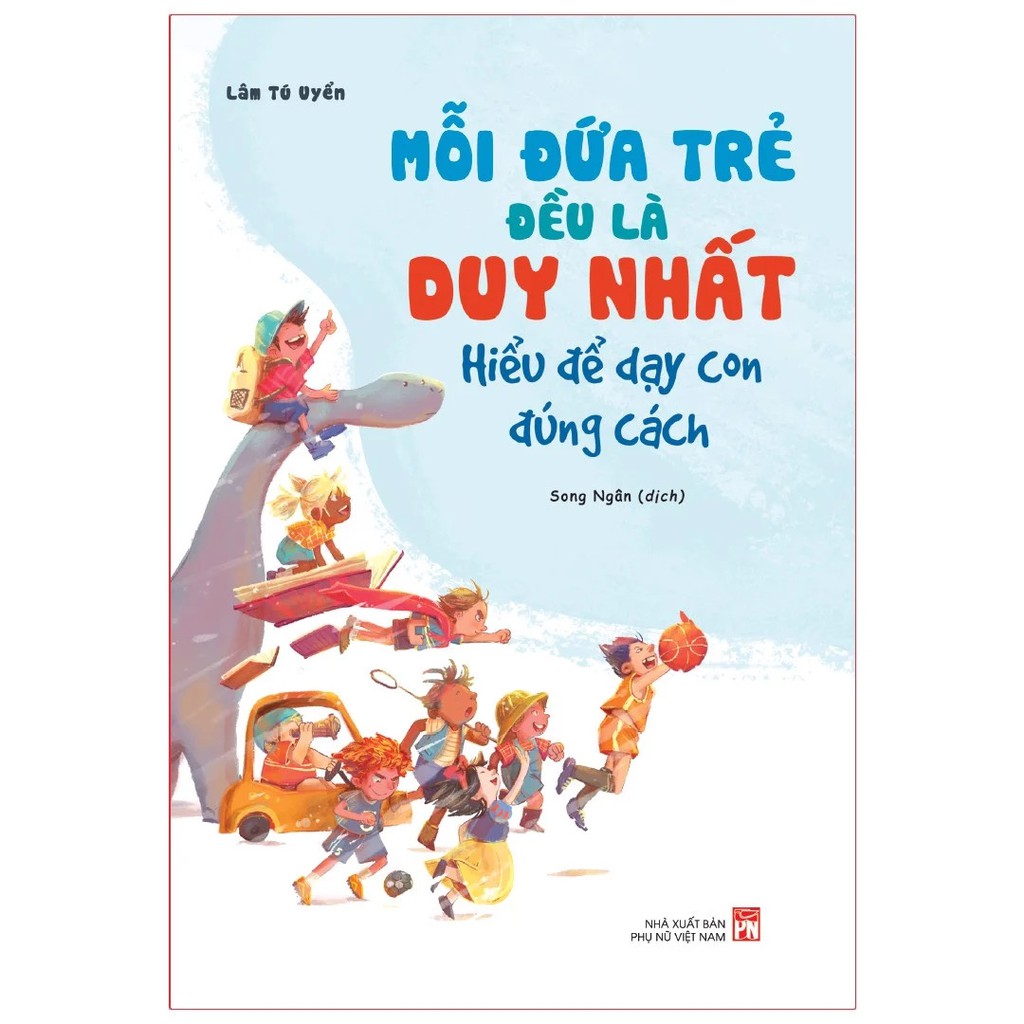 Sách: Mỗi Đứa Trẻ Đều Là Duy - Hiểu Để Dạy Con Đúng Cách