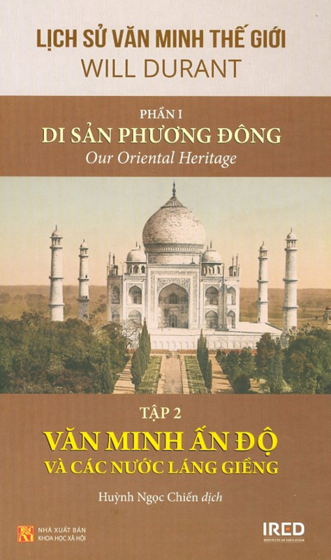 Lịch Sử Văn Minh Thế Giới - Phần I - Di Sản Phương Đông - Tập 2: Văn Minh Ấn Độ Và Các Nước Láng Giềng