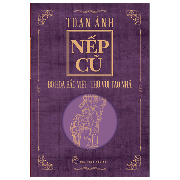 Nếp cũ - bó hoa bắc việt - thú vui tao nhã - toan ánh