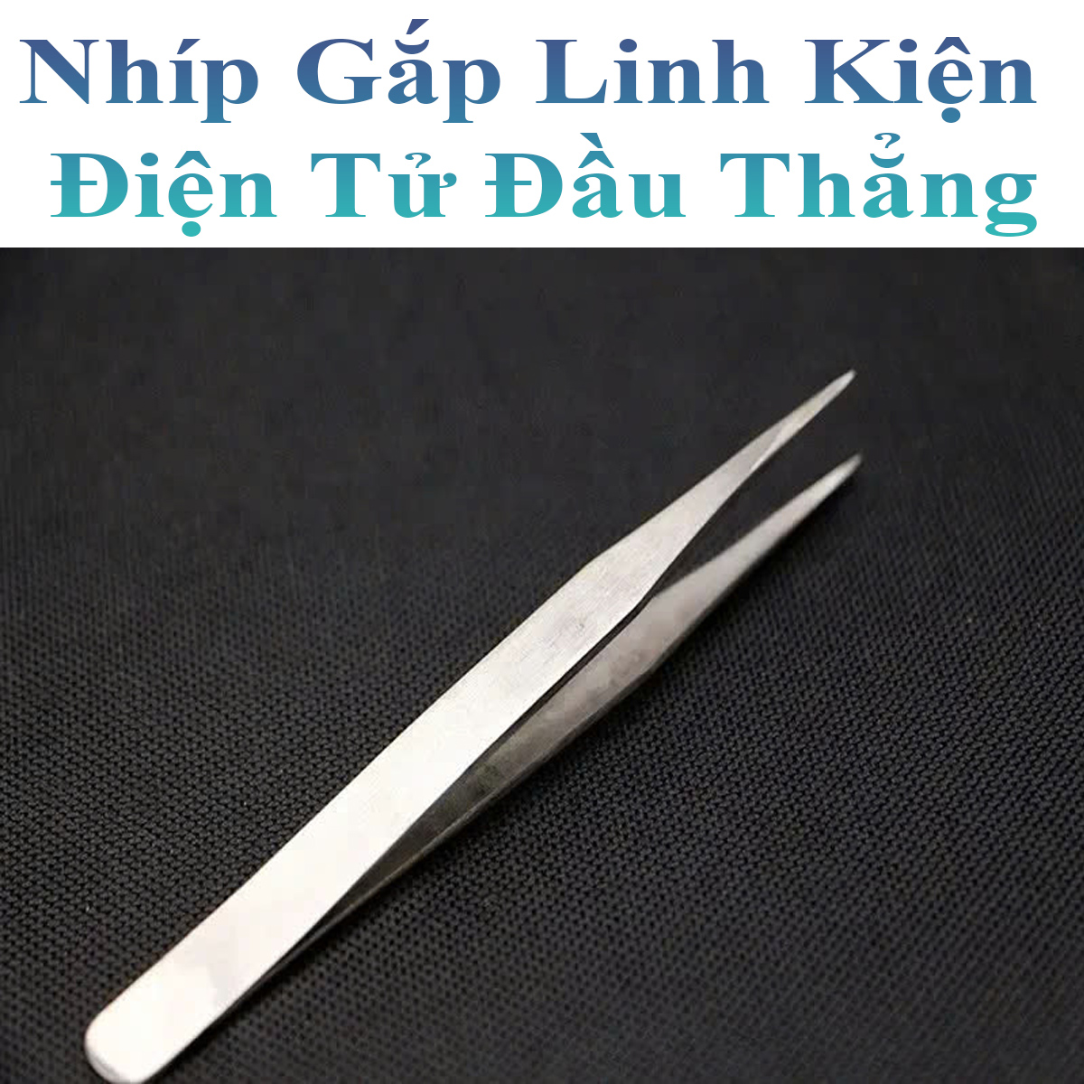 Nhíp Gắp Linh Kiện Điện Tử Đầu Thẳng 10Cm Tiện Dụng