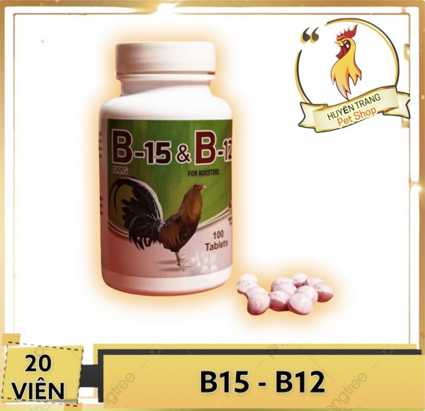 B15 - B12 CHIẾC LẼ 20 VIÊN dinh dưỡng dành cho gà đá