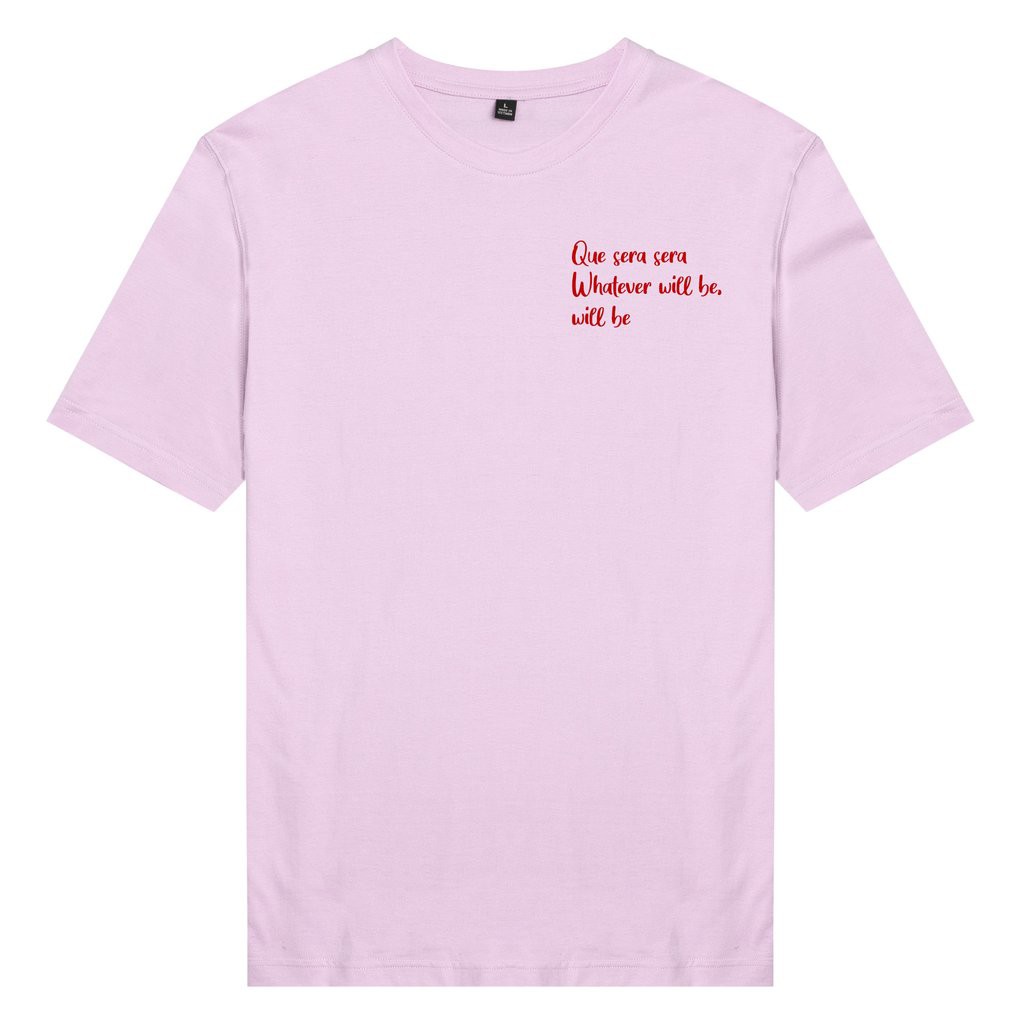 Áo thun unisex cotton in chữ que sera sera whatever will be, will be