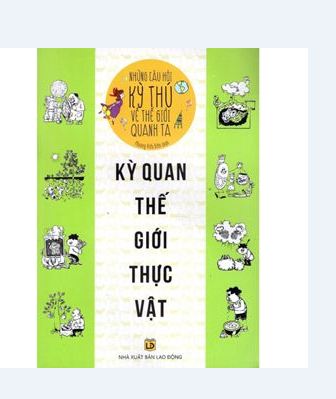 Những câu hỏi kỳ thú về thế giới quanh ta - kỳ quan thế giới thực vật