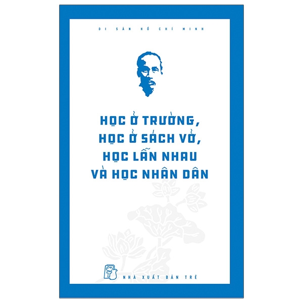 Fahasa - Di Sản Hồ Chí Minh - Học Ở Trường, Học Ở Sách Vở, Học Lẫn Nhau Và Học Nhân Dân