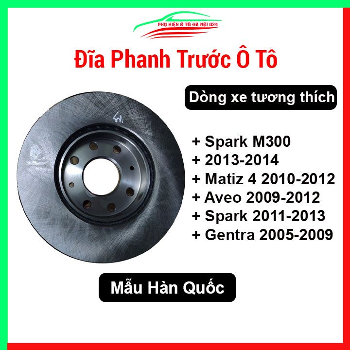 Đĩa phanh trước cho xe Spark M300 2013-2014, Matiz 4 2010-2012, Aveo 2009-2012, Spark 2011-2013, Gentra 2005-2009 Hàn Quốc