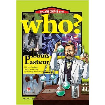 Chuyện Kể Về Danh Nhân Thế Giới - Who? Louis Pasteur