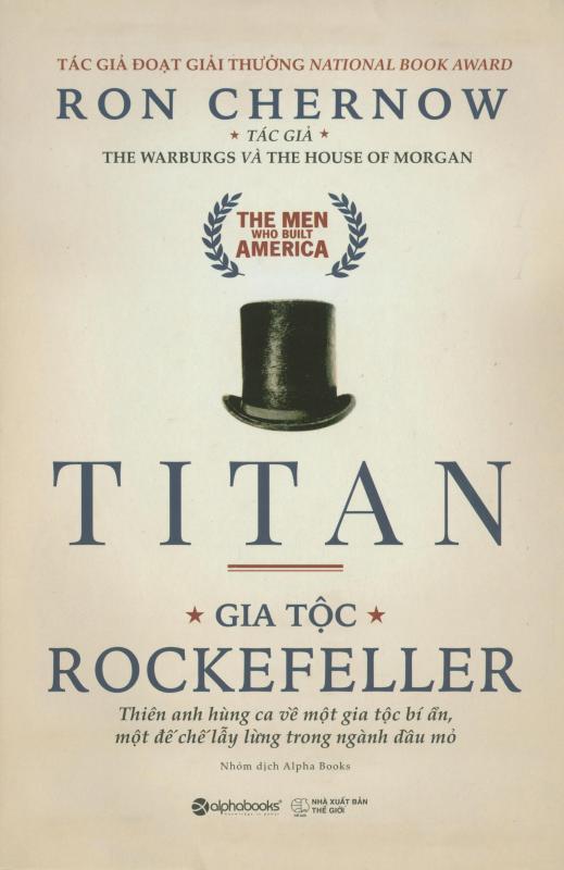 Gia Tộc Rockefeller - Thiên Anh Hùng Ca Về Một Gia Tộc Bí Ẩn, Một Đế Chế Lẫy Lừng Trong Ngành Dầu Mỏ