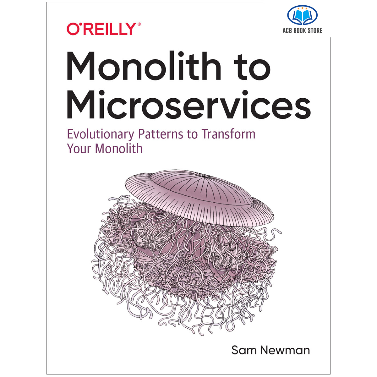 Sách Monolith to Microservices Evolutionary Patterns to Transform Your Monolith - ACB Bookstore