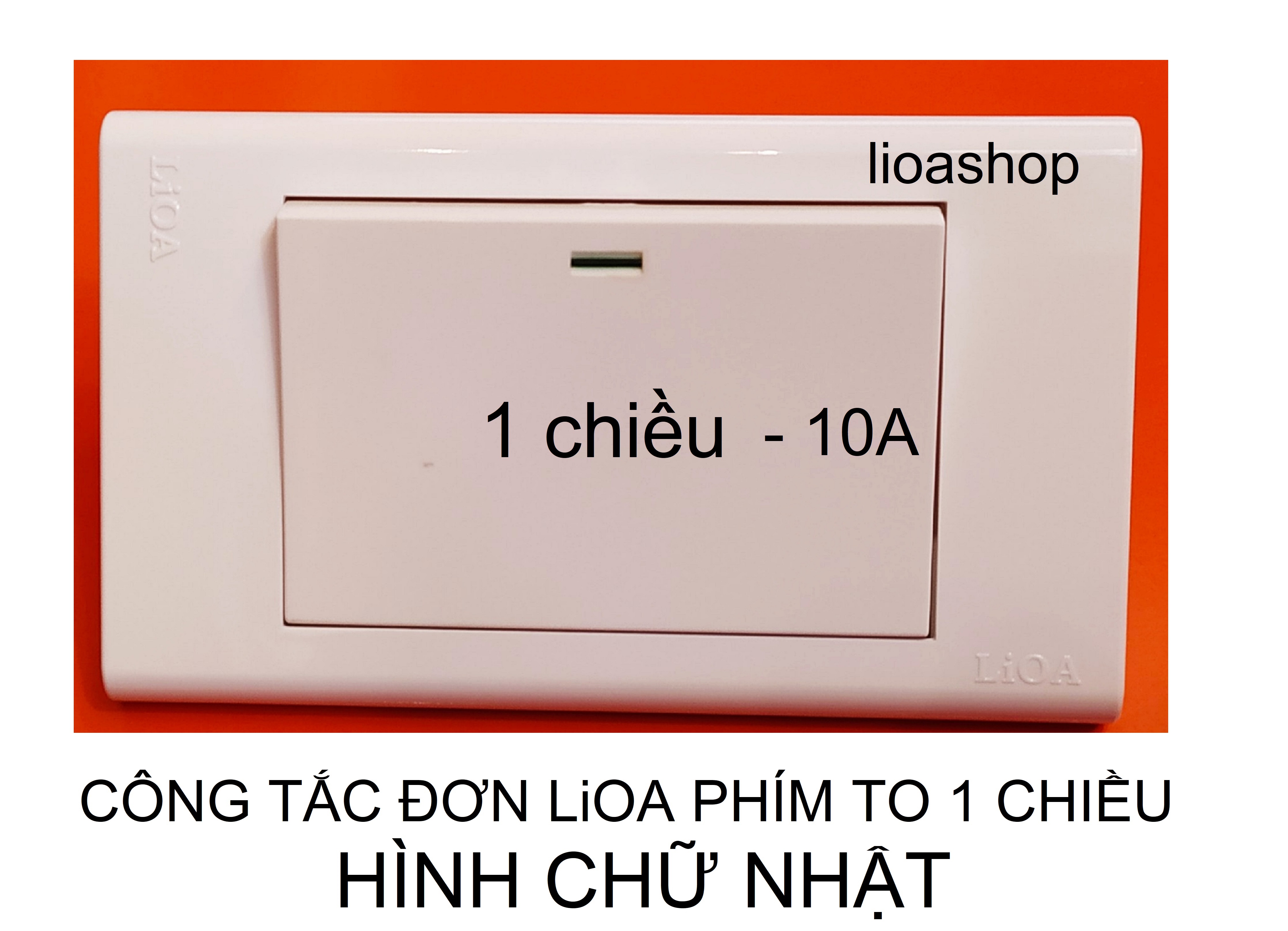 CÔNG TẮC ĐƠN 1 CHIỀU VÀ 2 CHIỀU LiOA PHÍM TO CHỮ NHẬT.