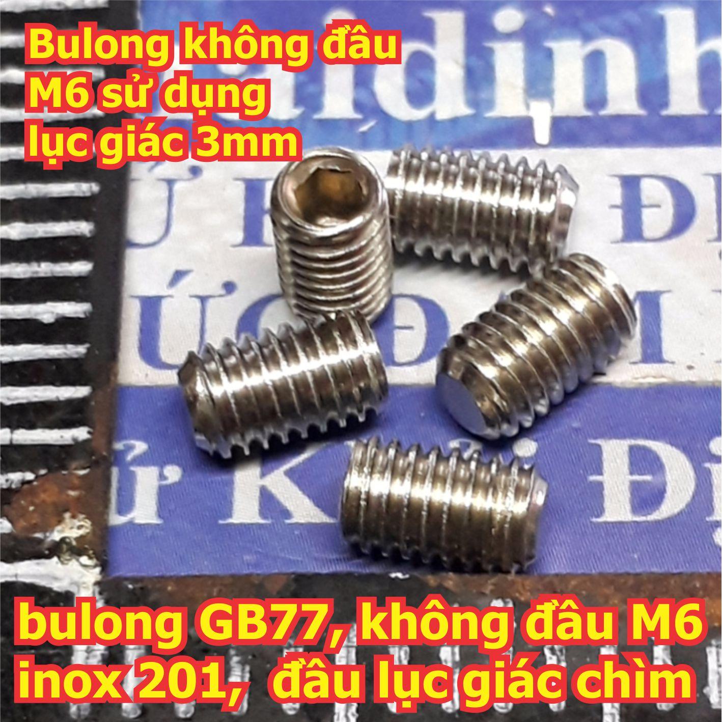 bulong, vít pake GB77, không đầu M6 inoc inox 201, đầu lục giác chìm, các chiều dài 6mm ~ 40mm kde5727