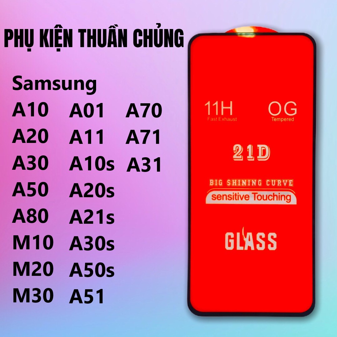 Kính cường lực 21D Full keo Samsung New A(71,21,31,11,01,40,30,20,10,80,70,60,50,51,90,81,91,12e,12,22-4G-5G), A7(2018), A(50s,30s,10s,21s,20s), M30s,M(11,21,30,20,10,40),S21,S21Ultra,S21Plus