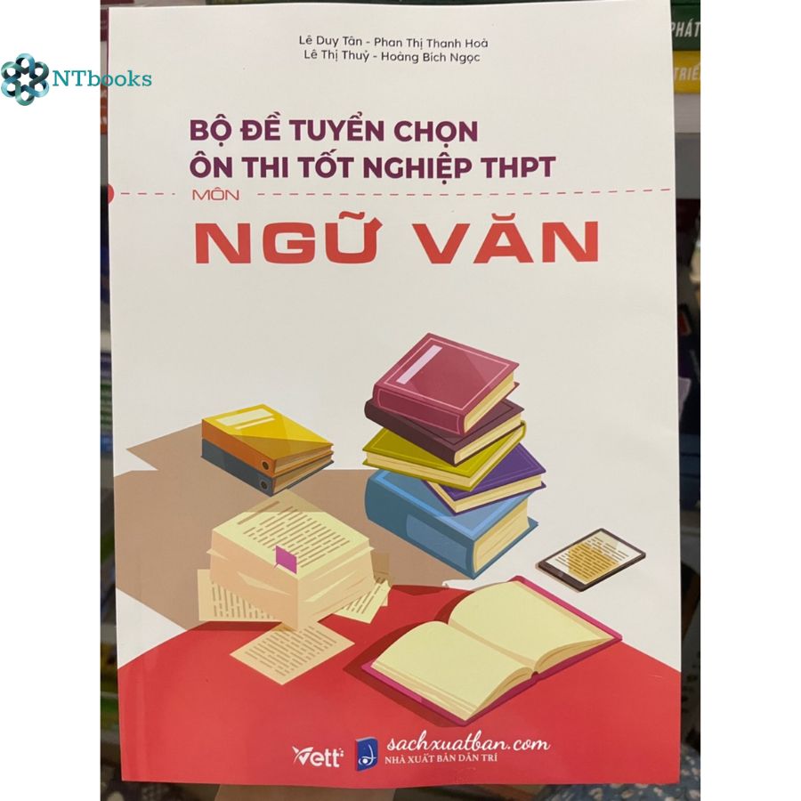 Sách Bộ đề tuyển chọn ôn thi tốt nghiệp bài thi THPT Môn Ngữ Văn - NTbooks