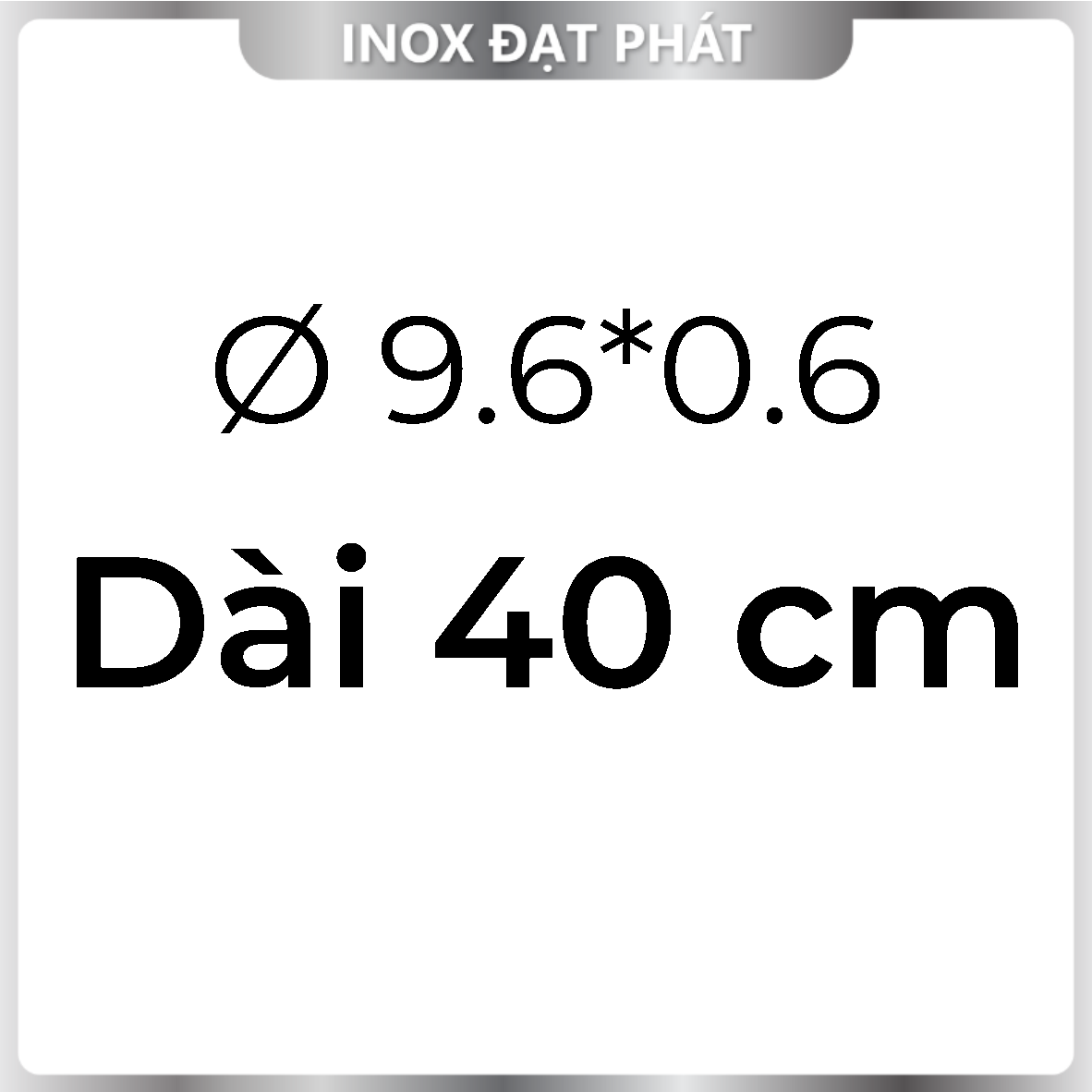 Ống Inox Tròn 304 phi 9.6 , Độ dày 0.6 , Dài 1m/1m2/1m5