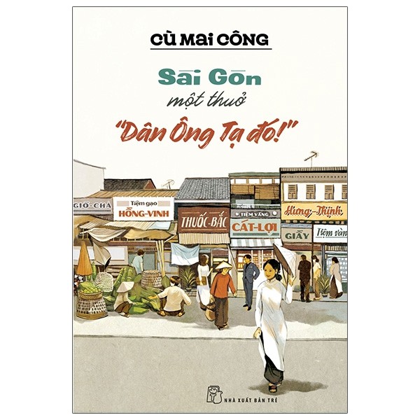 Sách NXB Trẻ - Sài Gòn Một Thuở "Dân Ông Tạ Đó!"