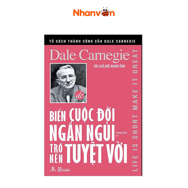 Tủ sách thành công của dale carnegie - biến cuộc đời ngắn ngủi trở nên tuyệt vời