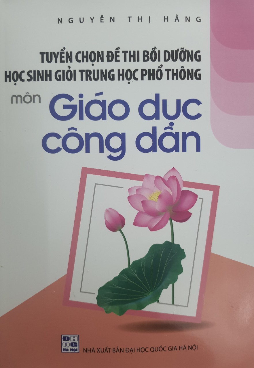 Tuyển chọn đề thi bồi dưỡng học sinh giỏi THPT môn Giáo dục công dân