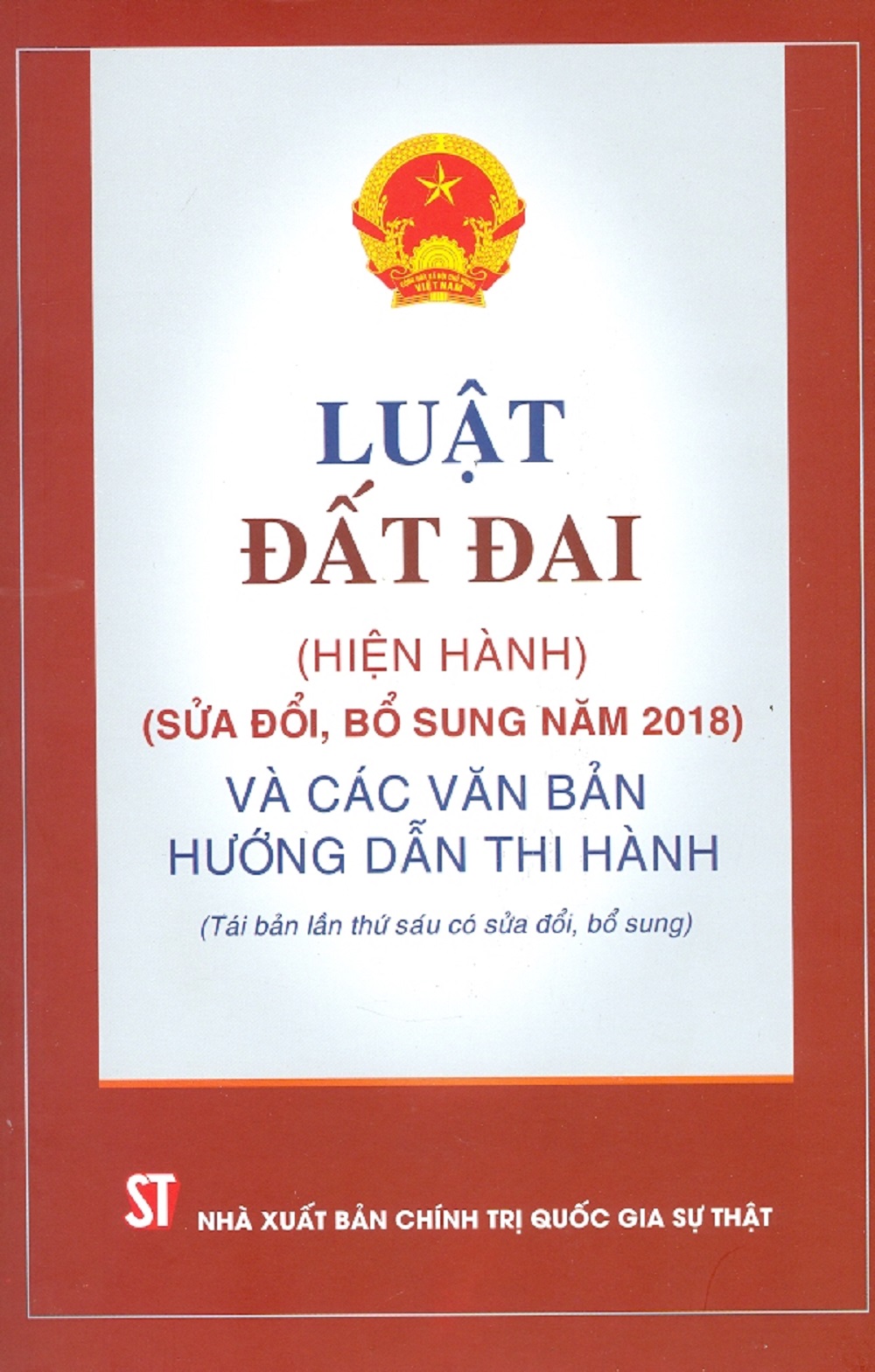 Luật Đất Đai (Hiện Hành) (Sửa Đổi, Bổ Sung Năm 2018) Và Các Văn Bản Hướng Dẫn Thi Hành