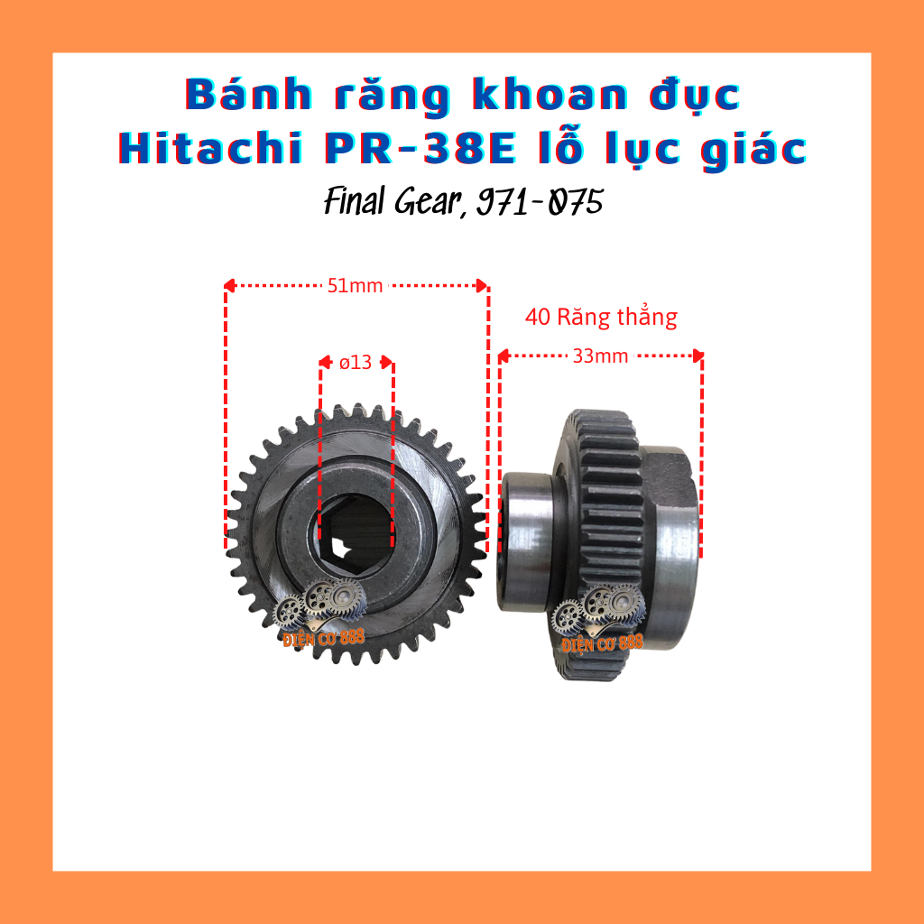 (Final Gear 971-075) Bánh răng đục HITACHI PR-38E lỗ lục giác 40 răng thẳng Lỗ 13mm x Răng ngoài 51mm x Cao 33mm