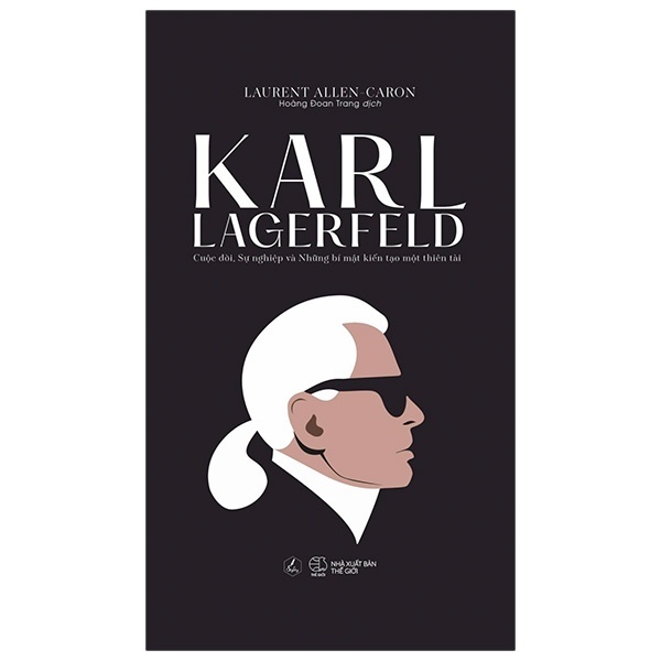 Sách AZ - Karl Lagerfeld - Cuộc Đời, Sự Nghiệp Và Những Bí Mật Kiến Tạo Một Thiên Tài