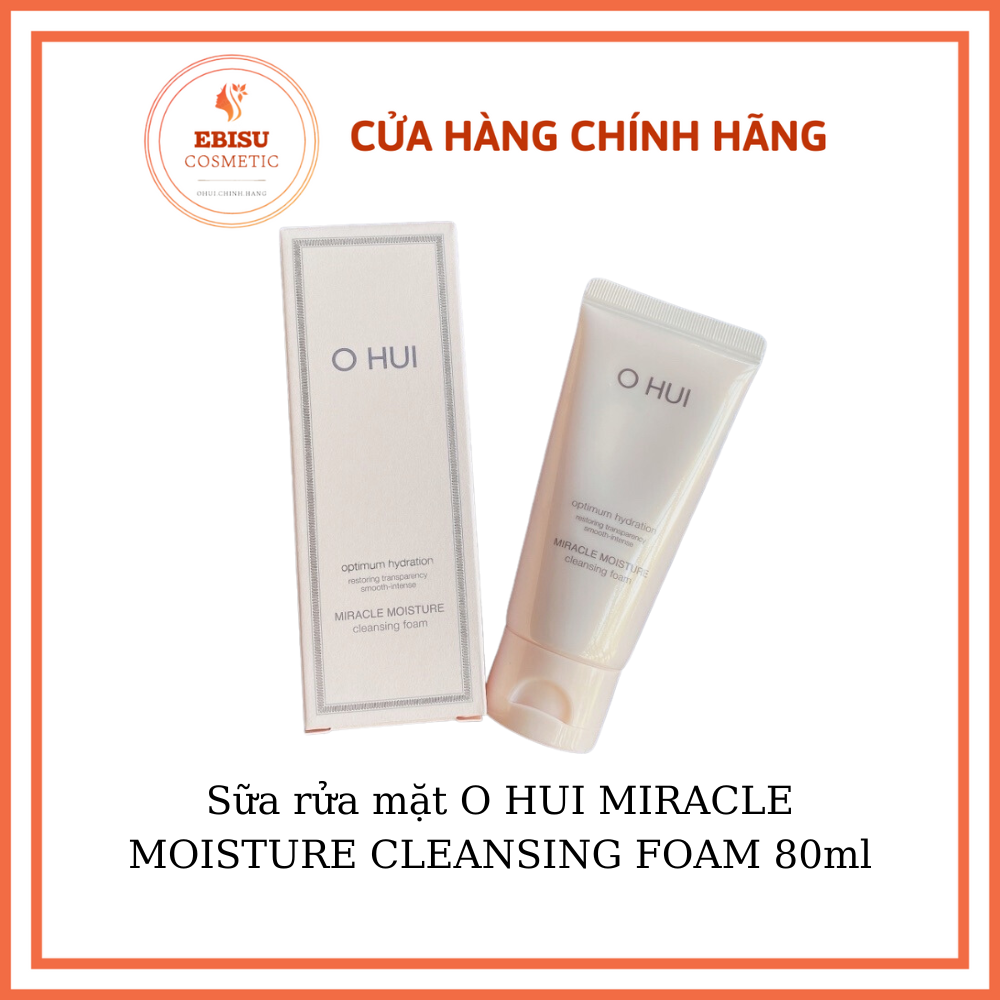 Sữa rửa mặt O HUI MIRACLE MOISTURE CLEANSING FOAM 80ml_𝗘𝗯𝗶𝘀𝘂 𝗰𝗼𝘀𝗺𝗲𝘁𝗶𝗰𝘀