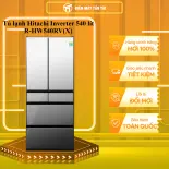 R-HW540RV(X) - Tủ lạnh Hitachi Inverter 540 lít R-HW540RV(X) - GIAO TOÀN QUỐC - FREESHIP HCM