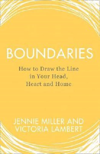 Boundaries: how to draw the line in your head, heart and home