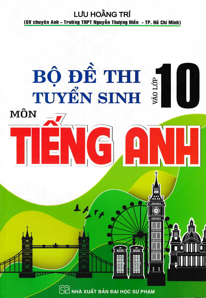 Sách Tham Khảo - Bộ Đề Thi Tuyển Sinh Vào Lớp 10 Môn Tiếng Anh - Lưu Hoằng Trí - (HA) - Newshop