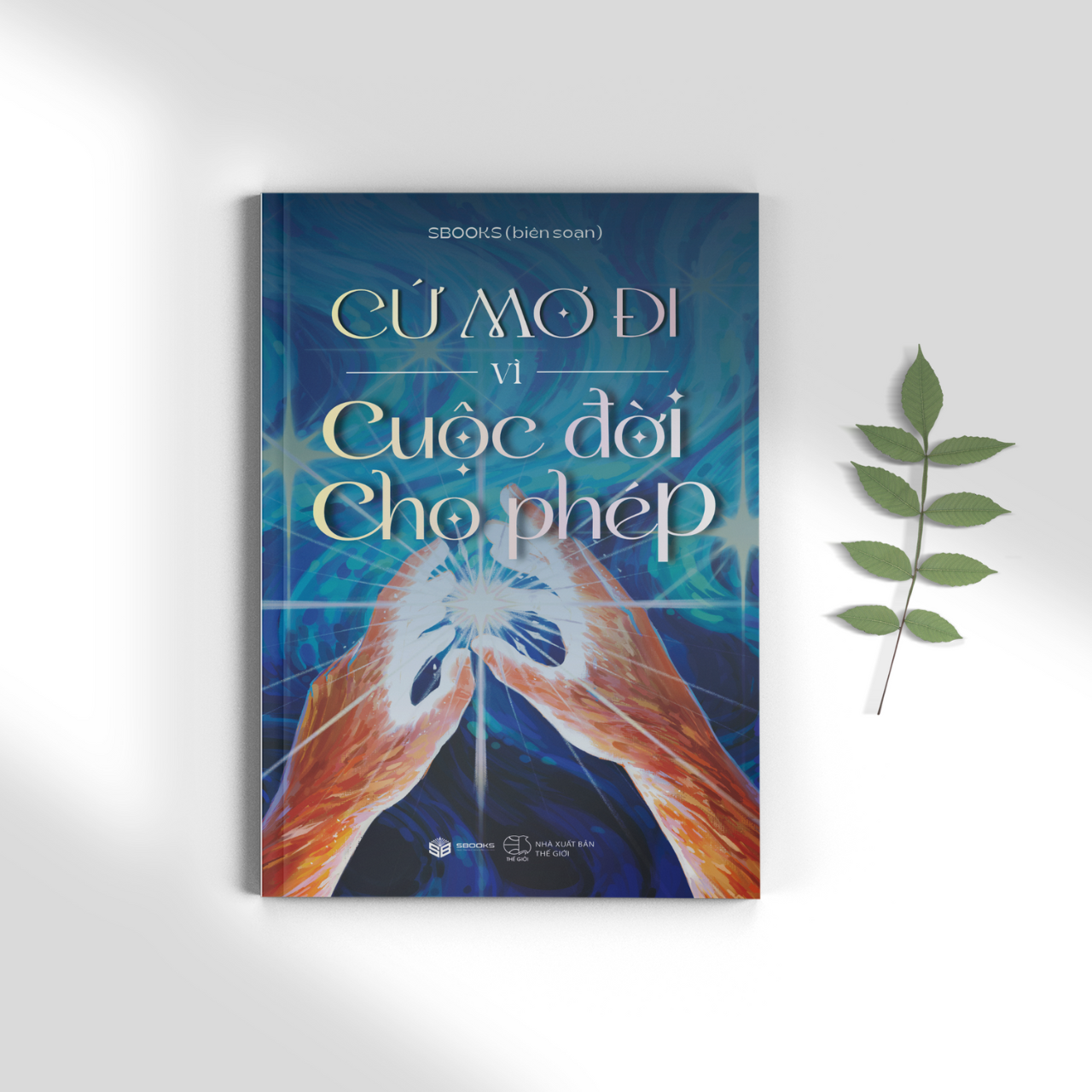 Sách - Cứ Mơ Đi Vì Cuộc Đời Cho Phép - SBOOKS