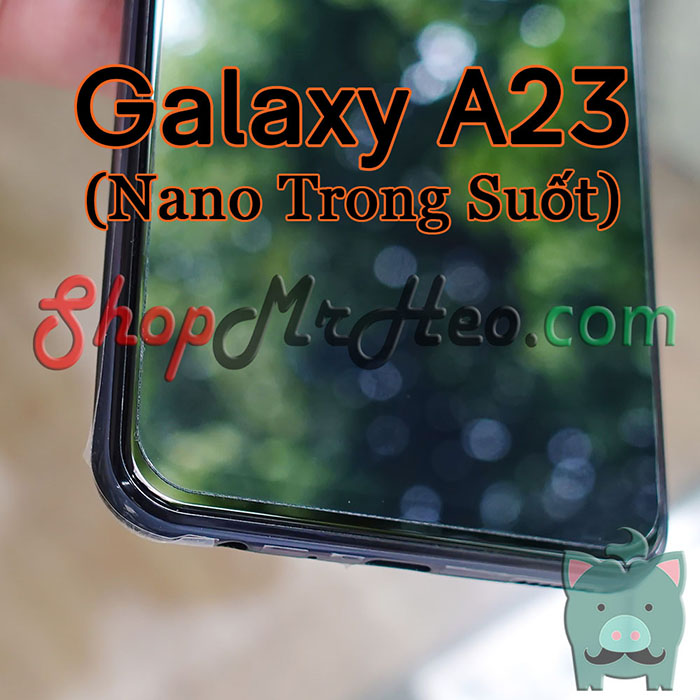 Dán Cường Lực Nano Dẻo Samsung Galaxy A23 4G / 5G (Trong Và Nhám)