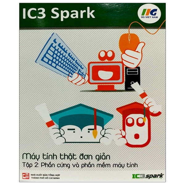 Fahasa - ic3 spark - máy tính thật đơn giản - tập 2: phần cứng và phần mềm máy tính