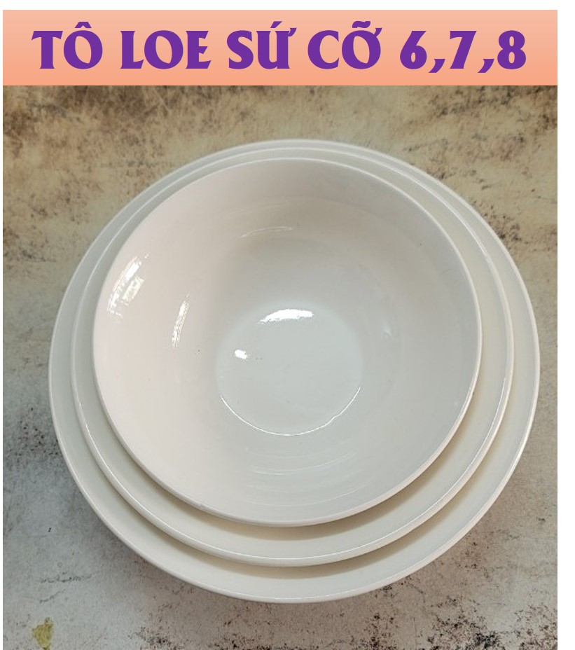 TÔ LOE GỐM SỨ TRẮNG 4D - ĐỦ SIZE (CỠ 6,7,8)